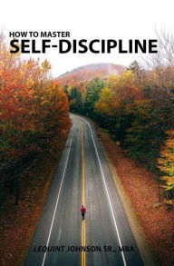 Title: HOW TO MASTER SELF-DISCIPLINE, Author: LEQUINT JOHNSON