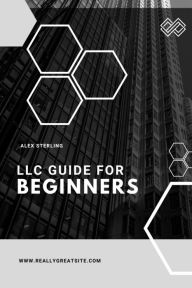 Title: LLC Guide for Beginners, Author: Alex Sterling