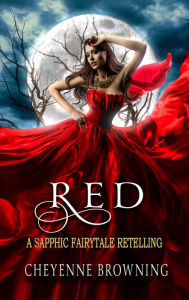 Title: Red: A Sapphic Fairytale Retelling, Author: Cheyenne Browning