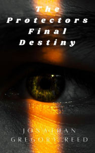Title: The Protectors, Final Destiny, Author: Jonathan Reed