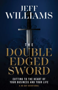 Title: The Double Edged Sword: Cutting to the Heart of Your Business and Your Life, Author: Jeff Williams