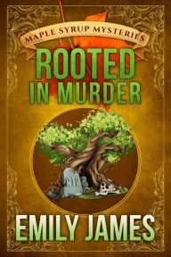 Title: Rooted in Murder: A Cozy Mystery, Author: Emily James