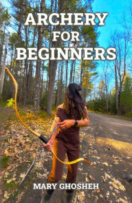Title: Archery For Beginners, Author: Mary Ghosheh