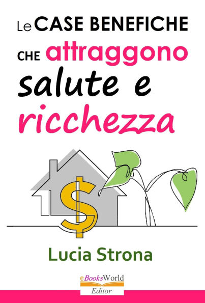 Case benefiche che attraggono salute e ricchezza