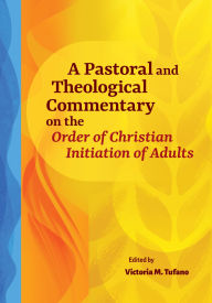 Title: A Pastoral and Theological Commentary on the Order of Christian Initiation of Adults, Author: Paul Turner