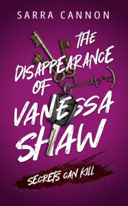 Title: The Disappearance of Vanessa Shaw, Author: Sarra Cannon