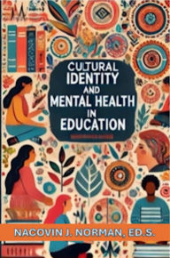 Title: Cultural Identity and Mental Health in Education, Author: Nacovin Norman
