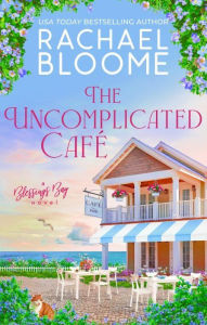 Title: The Uncomplicated Café, Author: Rachael Bloome