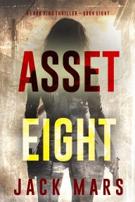 Title: Asset Eight (A Lara King Espionage ThrillerBook 8), Author: Jack Mars