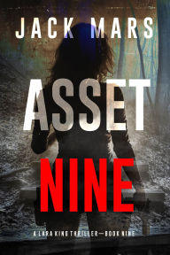 Title: Asset Nine (A Lara King Espionage ThrillerBook 9), Author: Jack Mars