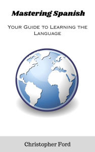 Title: Mastering Spanish: Your Guide to Learning the Language, Author: Christopher Ford
