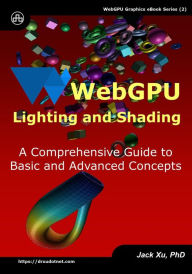 Title: WebGPU Lighting and Shading: A Comprehensive Guide to Basic and Advanced Concepts, Author: Jack Xu