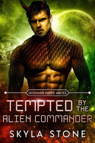 Title: Tempted by the Alien Commander: Standalone Alien Rebellion Romance, Author: Skyla Stone