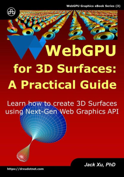 WebGPU for 3D Surfaces: A Practical Guide: Learn how to create 3D Surfaces using Next-Gen Web Graphics API