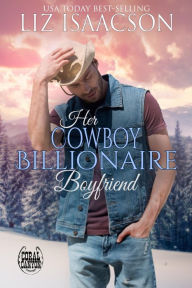 Title: Her Cowboy Billionaire Boyfriend: A Whittaker Brothers Novel, Author: Liz Isaacson