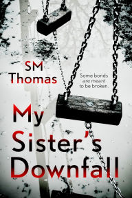 Title: My Sister's Downfall, Author: Sm Thomas