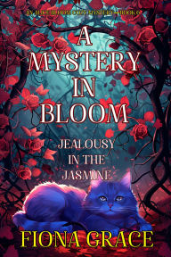 Title: A Mystery in Bloom: Jealousy in the Jasmine (An Alice Bloom Cozy MysteryBook 6), Author: Fiona Grace