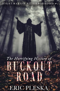 Title: The Horrifying History of Buckout Road: Nightmarish Neighborhood #3, Author: Eric Pleska