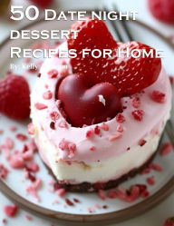 Title: 50 Date Night Desserts Recipes for Home, Author: Kelly Johnson