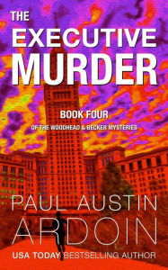 Title: The Executive Murder, Author: Paul Austin Ardoin