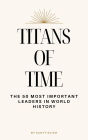 Titans of Time: The 50 Most Important Leaders in World History