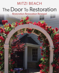 Title: The Door To Restoration: Restoration Renovation Renewal, Author: Mitzi Beach