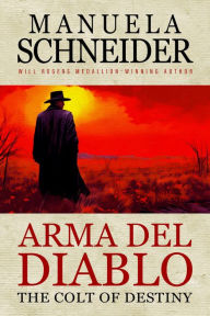 Title: Arma del Diablo: The Colt of Destiny, Author: Manuela Schneider