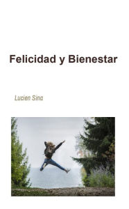 Title: Felicidad y Bienestar, Author: Lucien Sina