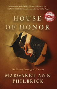 Title: House of Honor: The Heist of Caravaggio's Nativity, Limited Color Edition, Author: Margaret Ann Philbrick