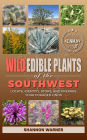 Wild Edible Plants of the Southwest: Locate, Identify, Store, and Prepare Your Foraged Finds