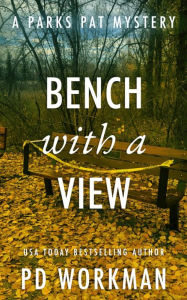 Title: Bench with a View: A quick-read police procedural set in picturesque Canada, Author: P. D. Workman