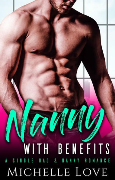 Nanny with Benefits: A Single Dad & Nanny Romance