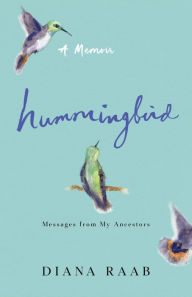 Title: Hummingbird: Messages from My Ancestors, Author: Diana Raab