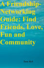 A Friendship-Networking Guide: Find Friends, Love, Fun and Community