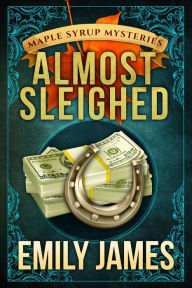 Title: Almost Sleighed: A Cozy Mystery, Author: Emily James