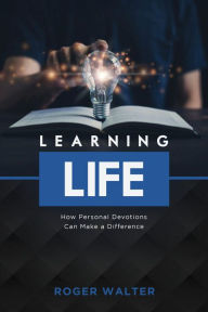 Title: Learning Life: How Personal Devotions Can Make a Difference, Author: Roger Walter