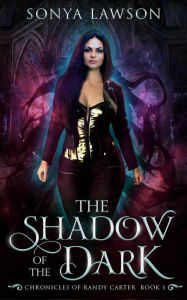 Title: The Shadow of the Dark: The Chronicles of Randy Carter Book 1, Author: Sonya Lawson