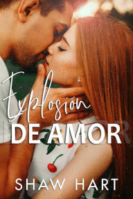 Title: Explosión De Amor, Author: Shaw Hart