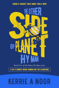 Title: The Other Side of Planet Hy Man: A Sci-Fi Comedy Where Women Are The Gladiators, Author: Libzyyy @99 Designs