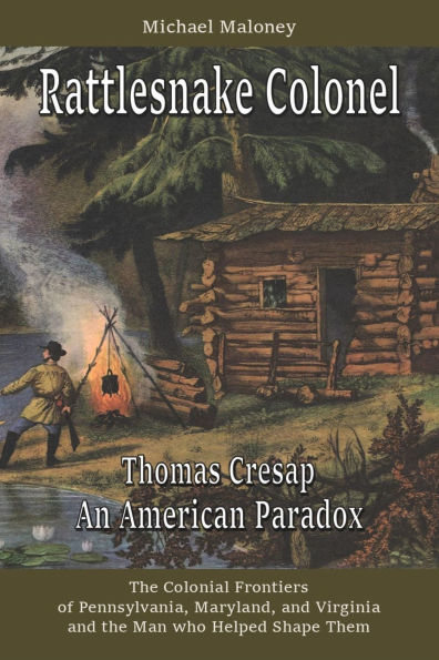 Rattlesnake Colonel: Thomas Cresap, An American Paradox