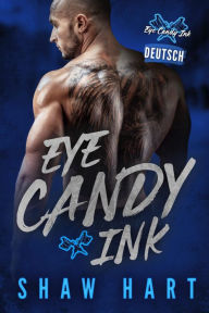 Title: Eye Candy Ink: Zweite Generation: Die komplette Serie, Author: Shaw Hart