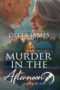 Title: Murder In The Afternoon: A Steamy Small Town Murder Mystery, Author: Delta James