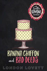 Title: Banana Chiffon and Bad Deeds: Prequel Novella, Author: London Lovett