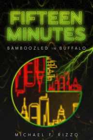 Title: Fifteen Minutes: Bamboozled in Buffalo, Author: Michael Rizzo