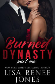 Title: Burned Dynasty Part One, Author: Lisa Renee Jones