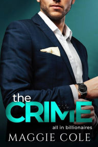 Title: The Crime: A Billionaire Love At First Sight Romance, Author: Maggie Cole