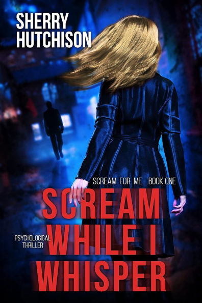 Scream While I Whisper, A Psychological Thriller: Scream For Me Series