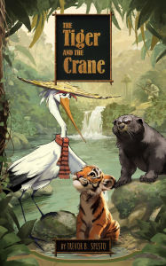 Title: The Tiger and the Crane, Author: Trevor Spisto
