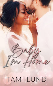 Title: Baby, I'm Home, Author: Tami Lund