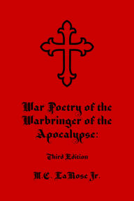 Title: War Poetry of the Warbringer of the Apocalypse, Author: Mark C. LaRose Jr.